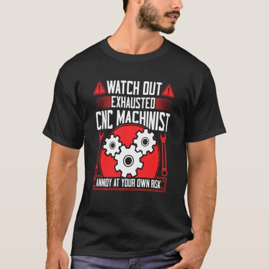 CNC Machinist Watch Out Exhausted CNC Machinist 2 T-shirt (Voorkant)