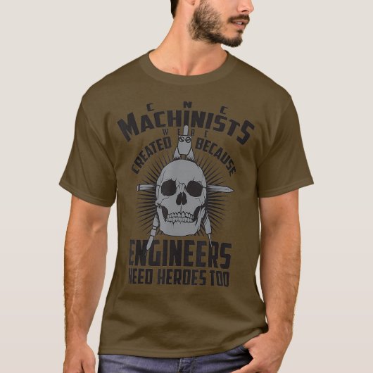 CNC Machinisten Waren Creëer Engineers Need T-shirt (Voorkant)