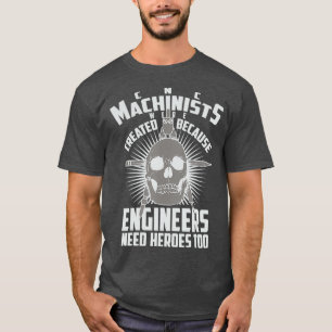 CNC Machinisten Waren Creëer Engineers Need T-shirt