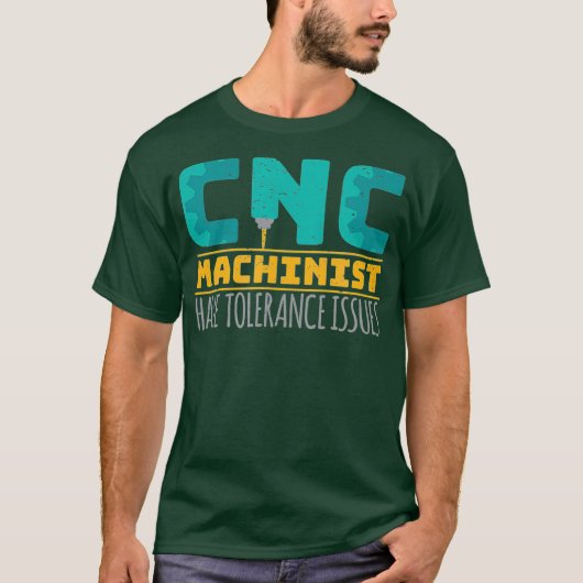 Cnc Machinists Have Tolerance Issues T-shirt (Voorkant)