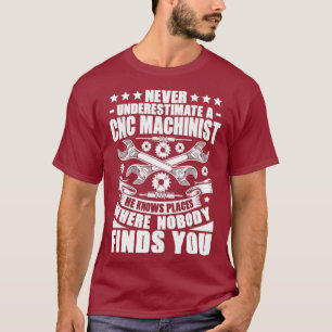 CNC-operator nooit een cnc-machine onderschatten T-shirt