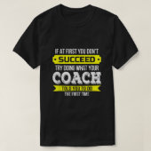 Coach Als je in het begin niet opvolgt Funny Gift2 T-shirt (Design voorkant)