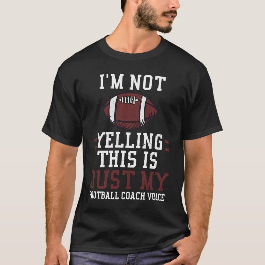 Coach I'm Not Yelling This Is Just My Football  Fo T-shirt (Voorkant)