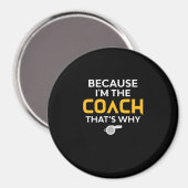 Coach-Omdat ik de Coach ben Daarom Magneet (Voorkant / Achterkant)