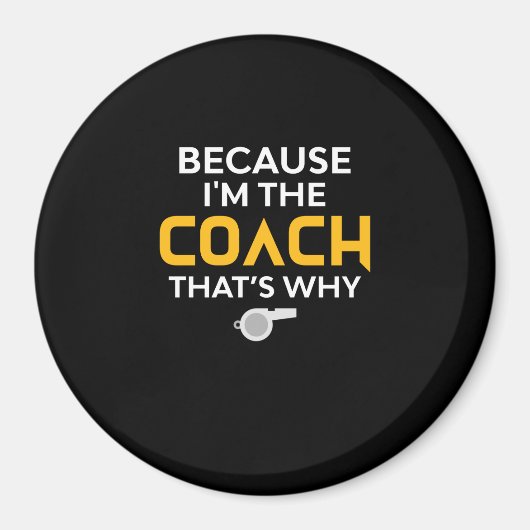 Coach-Omdat ik de Coach ben Daarom Magneet (Voorkant)
