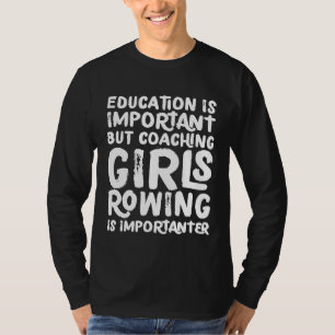 Coaching meisjes roeien is belangrijk trainer T-sh T-shirt