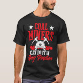 Coal Miner Position  Mining Mine Worker T-shirt (Voorkant)