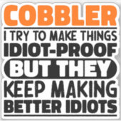 Cobbler Ik probeer dingen grappig te maken Citaten Sticker (Voorkant)