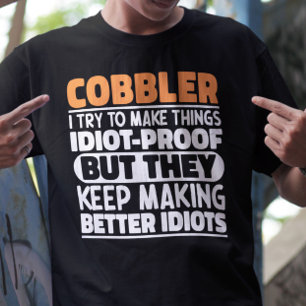 Cobbler Ik probeer dingen grappig te maken uitspra T-shirt
