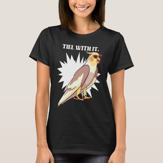 Cockatiel Teil With It  Grey Bird for Parrot Owner T-shirt (Voorkant)