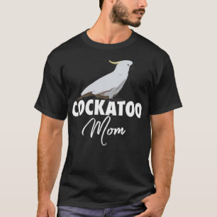 Cockato mam Parrot Cockatau Gift T-shirt