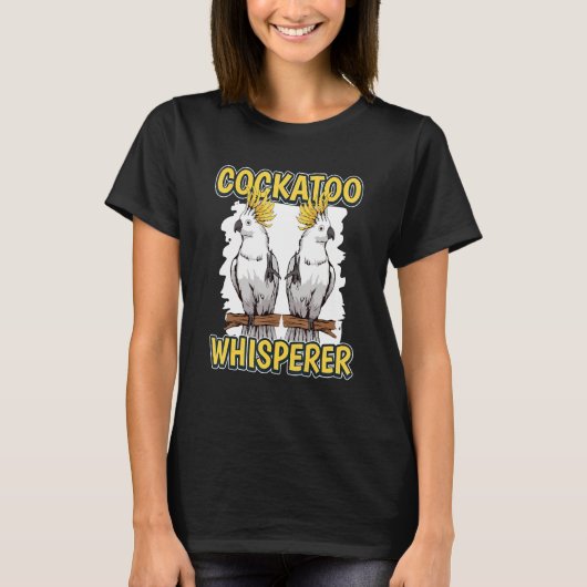 Cockato Whisperer Parrot Quote Cockatoos T-shirt (Voorkant)