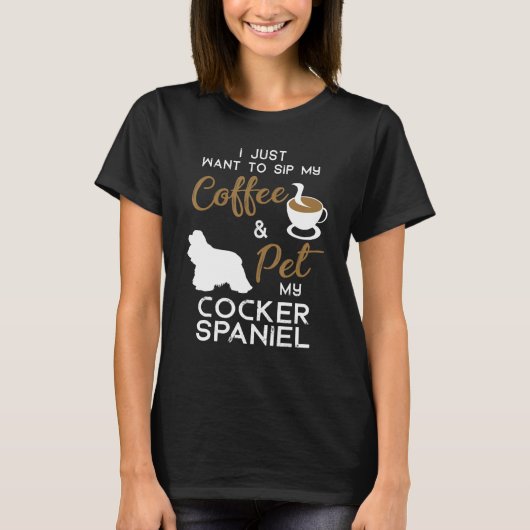 Cocker Spaniel Dog Coffee Eigenaar Pasen Birthday T-shirt (Voorkant)