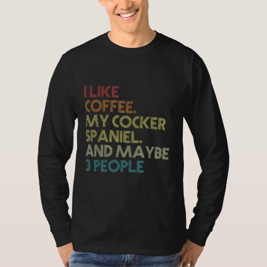 Cocker Spaniel Dog Owner Coffee Lovers Quote Vinta T-shirt (Voorkant)