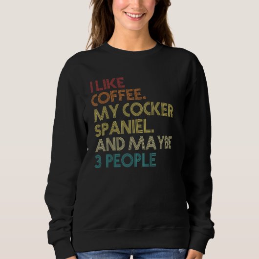 Cocker Spaniel Dog Owner Coffee Lovers Quote Vinta Trui (Voorkant)