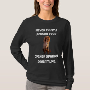 Cocker Spaniel Hond Vertrouw Nooit Een Persoon Uw T-shirt