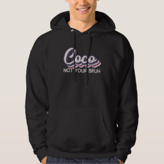 Coco Not Your Bruh Grandma of Teens Anti Bruh Hoodie
