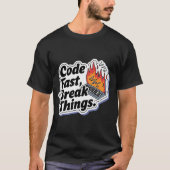 Code Fast Break Things Grappige Programmeur T-shirt (Voorkant)