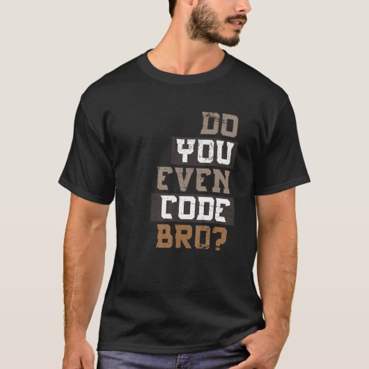 Code je zelfs BRO Programmer T Shirt? T-shirt (Voorkant)