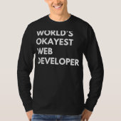 Code Your Laughs: Worlds Okayest Web Developer T-s T-shirt (Voorkant)