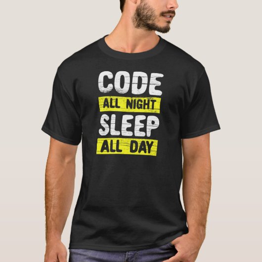 Codeer de hele nacht, slaap de hele dag t-shirt (Voorkant)
