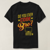 Codeer je zelfs Bro Funny Hacker Software Engineer T-shirt (Design voorkant)