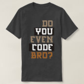 Codeer je zelfs BRO-programmering? T-shirt (Design voorkant)