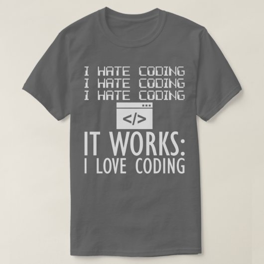 Coder Ik haat coderen Het werkt Ik hou van coderen T-shirt (Design voorkant)