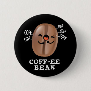 Coff-ee Funny Coughing Coffee Bean Pun Dark BG Ronde Button 5,7 Cm