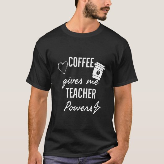 Coffe geeft me leraarskrachten T-shirt | Grappige (Voorkant)