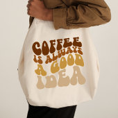 Coffe Is Always A Good Idea Funny Quote Tote Bag