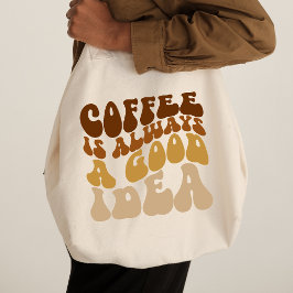 Coffe Is Always A Good Idea Funny Quote Tote Bag