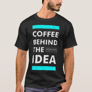 Coffee achter idee t-shirt