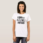 Coffee Addict Mama Shirt Gift for her (Voorkant volledig)