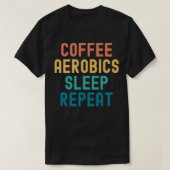 Coffee Aerobics Sleep Repo Funny Aerobics amp Co T-shirt (Design voorkant)