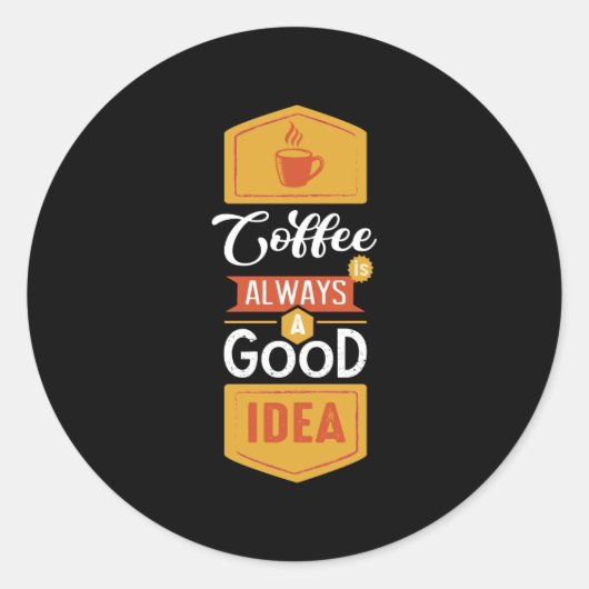 Coffee Always a Good Idea Ronde Sticker (Voorkant)