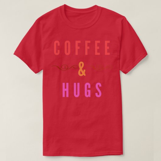 Coffee amp Hugs T T-shirt (Design voorkant)