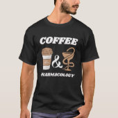coffee and pharmacology, Funny gift for pharmacist T-shirt (Voorkant)