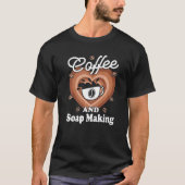 Coffee And Soap Making T-shirt (Voorkant)
