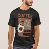 Coffee And Social Work Social Worker Caffeine T-shirt (Voorkant)