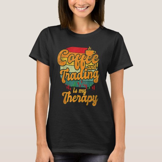 Coffee and Trading is My Therapy Stock Trading T-shirt (Voorkant)