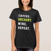 Coffee Archery Wine Repeat Bow And Arrow Sport Fun T-shirt (Voorkant)