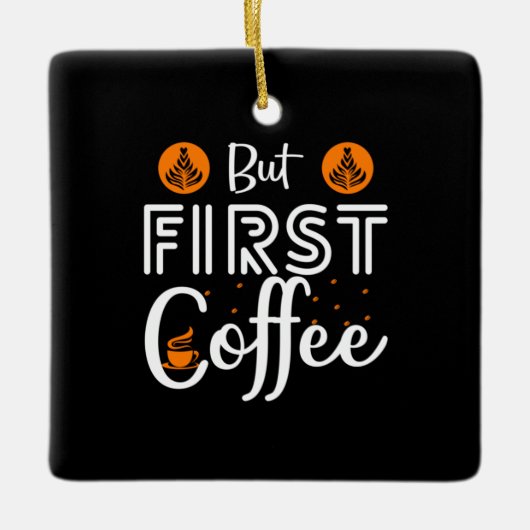 Coffee Art But First Coffee Keramisch Ornament (Voorkant)