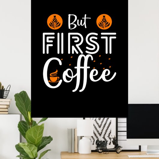 Coffee Art But First Coffee Poster (Thuiskantoor)
