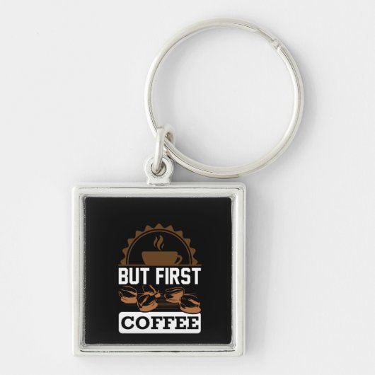 Coffee Art But First Coffee Sleutelhanger (Voorkant)