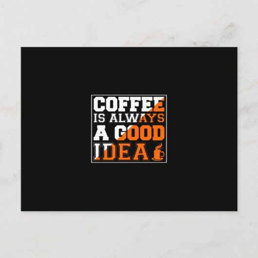 Coffee Art Coffee Is Always A Good Idea Briefkaart (Voorkant)