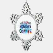 Coffee Art Less Monday More Coffee Tin Sneeuwvlok Ornament (Rechts)