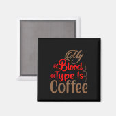 Coffee Art My Blood Type Is Coffee Magneet (Voorkant / Achterkant)