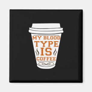 Coffee Art My Blood Type Is Coffee Magneet