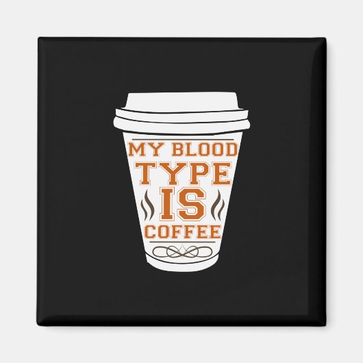Coffee Art My Blood Type Is Coffee Magneet (Voorkant)